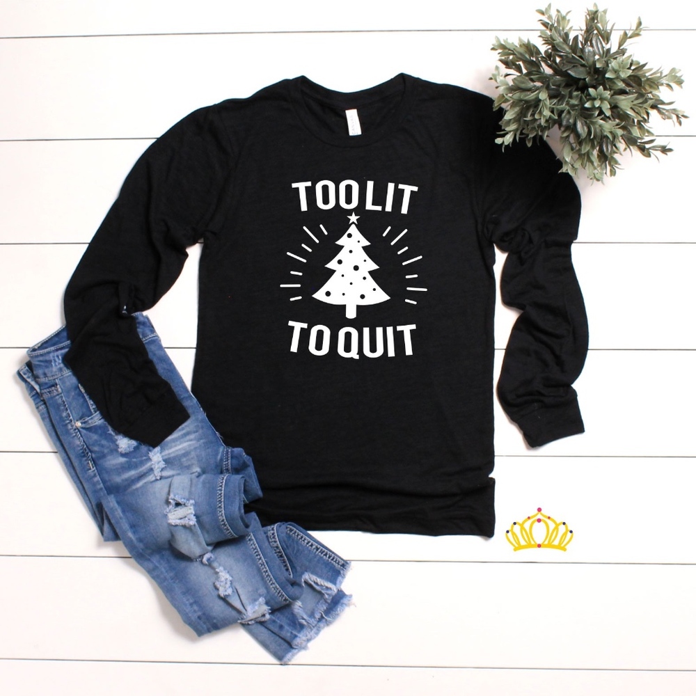 Too Lit To Quit Long Sleeve Funny Christmas Shirt